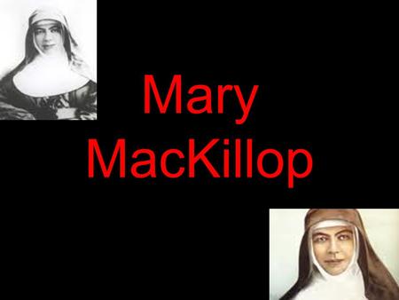 Mary MacKillop. Personal Information Name: Mary Helen MacKillop Date of birth:15 January 1842 Place of Birth: Fitzroy, Melbourne Gender: Female Religious.