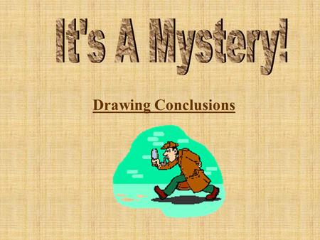 Drawing Conclusions Good readers think about what they read in the story and what they already know. A conclusion is the decision they make when they.