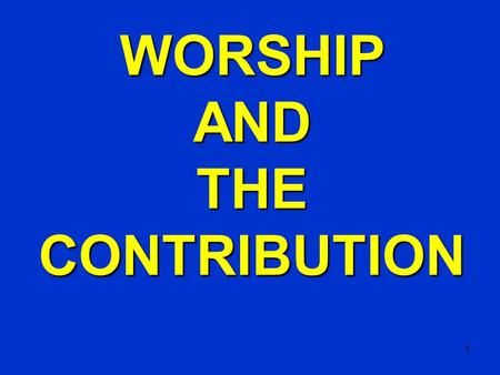 1 WORSHIPAND THE CONTRIBUTION. THE CONTRIBUTION in [the] fellowship [Gk. term koinonia—the contribution]. CONTINUED STEADFASTLY IN THE FELLOWSHIP (Acts.