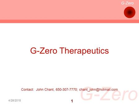 G-Zero 1 4/28/2015 G-Zero Therapeutics Contact: John Chant, 650-307-7770;