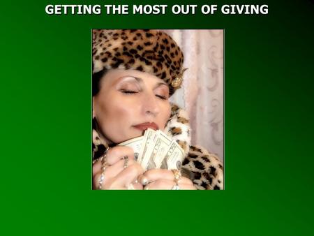 GETTING THE MOST OUT OF GIVING. 1 Corinthians 4:14 I do not write these things to shame you, but as my beloved children I warn you. 15 For though you.