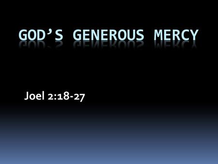 Joel 2:18-27. Blessings  Taken for granted  Until you lose them  The joy of restoration!