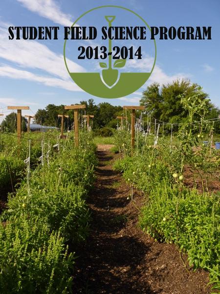 STUDENT FIELD SCIENCE PROGRAM 2013-2014. Education Program Grow. Give. Teach. THE GENEROUS GARDEN PROJECT.