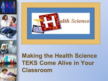 Making the Health Science TEKS Come Alive in Your Classroom