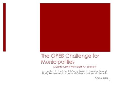 Massachusetts Municipal Association presented to the Special Commission to Investigate and Study Retiree Healthcare and Other Non-Pension Benefits April.