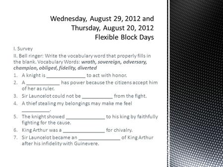 I. Survey II. Bell ringer: Write the vocabulary word that properly fills in the blank. Vocabulary Words: wrath, sovereign, adversary, champion, obliged,