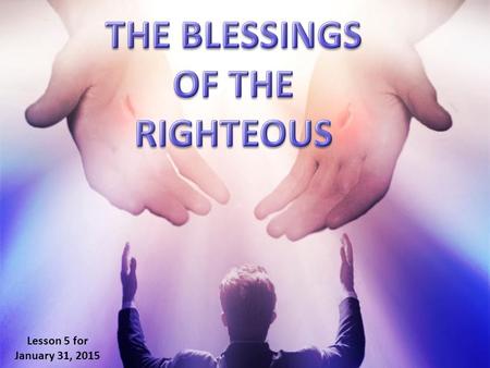 Lesson 5 for January 31, 2015. “Treasures of wickedness profit nothing, but righteousness delivers from death.” (Proverbs 10:2) This section of Proverbs.