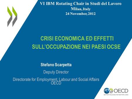 CRISI ECONOMICA ED EFFETTI SULL’OCCUPAZIONE NEI PAESI OCSE Stefano Scarpetta Deputy Director Directorate for Employment, Labour and Social Affairs OECD.