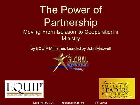 The Power of Partnership Moving From Isolation to Cooperation in Ministry by EQUIP Ministries founded by John Maxwell 1 1 Lesson: T805.01 iteenchallenge.org.