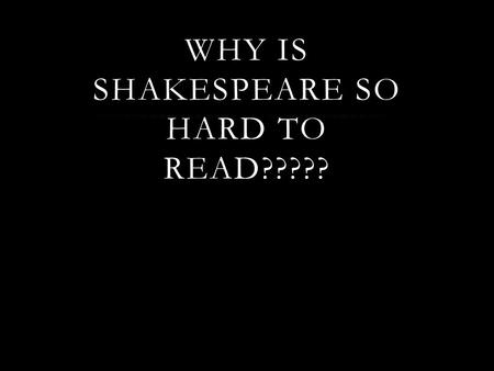 WHY IS SHAKESPEARE SO HARD TO READ?????. IMPORTANT DISTINCTIONS  TRAGEDY: A serious and often somber drama that typically ends in disaster and that focuses.