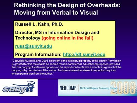 Rethinking the Design of Overheads: Moving from Verbal to Visual Russell L. Kahn, Ph.D. Director, MS in Information Design and Technology (going online.