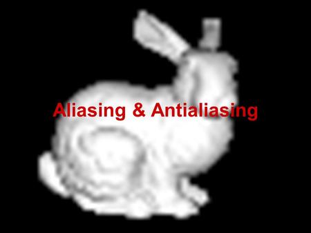 David Luebke 1 4/28/2015 Aliasing & Antialiasing.