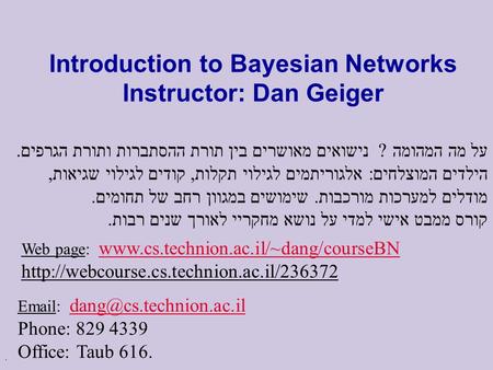 . Introduction to Bayesian Networks Instructor: Dan Geiger Web page: