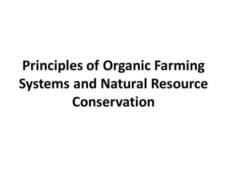 Principles of Organic Farming Systems and Natural Resource Conservation.