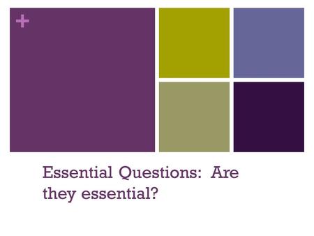 + Essential Questions: Are they essential?. + Team Learning.