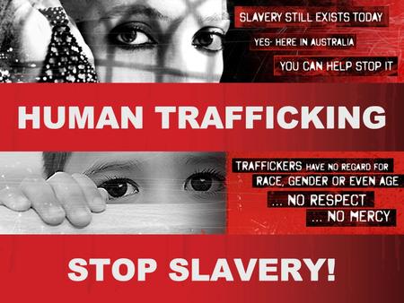 HUMAN TRAFFICKING STOP SLAVERY!. DEFINITION OF TRAFFICKING  “Trafficking in persons” shall mean the recruitment, transportation, transfer, harbouring.