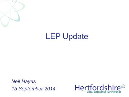 LEP Update Neil Hayes 15 September 2014. Economy snapshot Labour Market Participation –Employment Rate (March14) 77.7% (75.5% GB) –Unemployment Rate (March14)