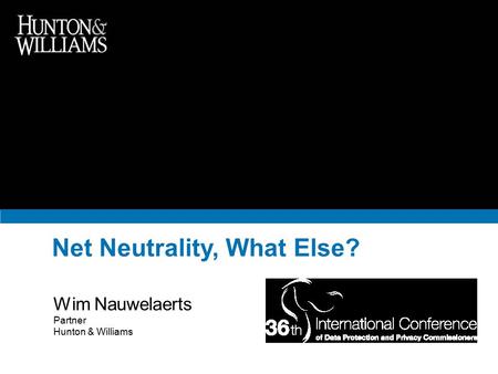 Net Neutrality, What Else? Wim Nauwelaerts Partner Hunton & Williams.