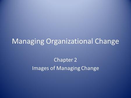 Managing Organizational Change