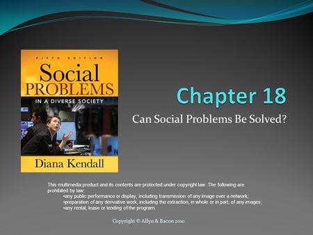 Copyright © Allyn & Bacon 2010 Can Social Problems Be Solved? This multimedia product and its contents are protected under copyright law. The following.