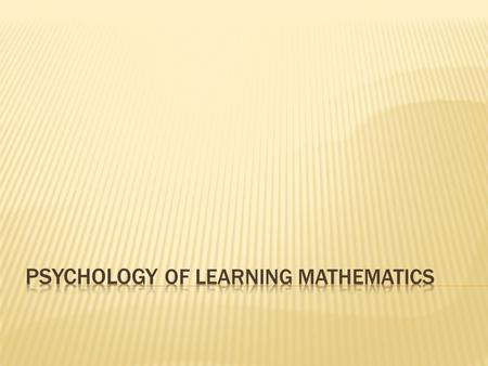  Two trains of thought  Behaviorism (Skinner)  Constructivism (Piaget) Behaviorism – One can affect learning by changing behavior Constructivism –