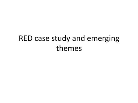 RED case study and emerging themes. WHAT ECONOMIC ACTIONS ARE YOU INVOLVED IN? WHAT WORKS AT LOCAL SCALE? WHAT WORKS AT REGIONAL SCALE?