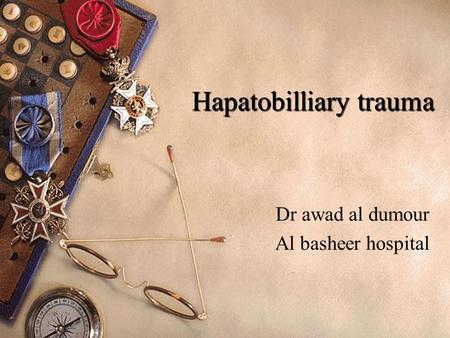 Hapatobilliary trauma Dr awad al dumour Al basheer hospital.