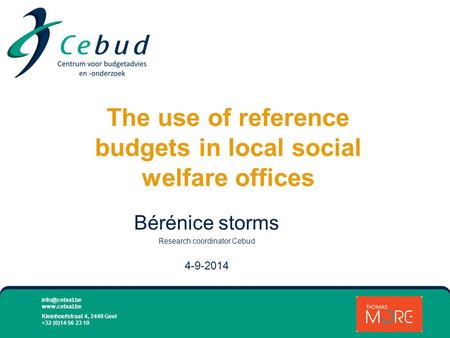 Kleinhoefstraat 4, 2440 Geel +32 (0)14 56 23 10 The use of reference budgets in local social welfare offices Bérénice storms.