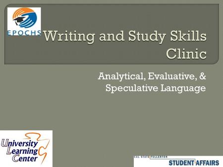 Analytical, Evaluative, & Speculative Language.  Language Conventions towards Academic Purposes and Connotation  Appropriate Use of Evaluation and Analysis.