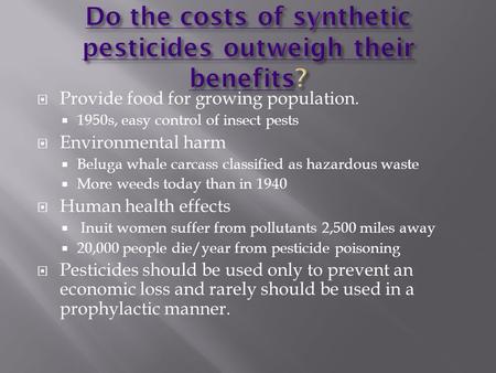  Provide food for growing population.  1950s, easy control of insect pests  Environmental harm  Beluga whale carcass classified as hazardous waste.