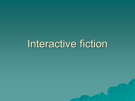 Interactive fiction. Let’s play a game!   mdooms/index.htm  mdooms/index.htm