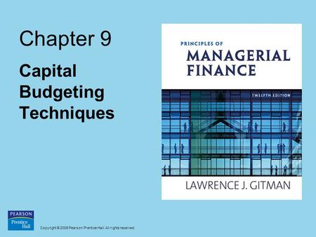 Copyright © 2009 Pearson Prentice Hall. All rights reserved. Chapter 9 Capital Budgeting Techniques.