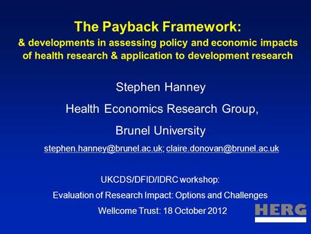 The Payback Framework: & developments in assessing policy and economic impacts of health research & application to development research Stephen Hanney.