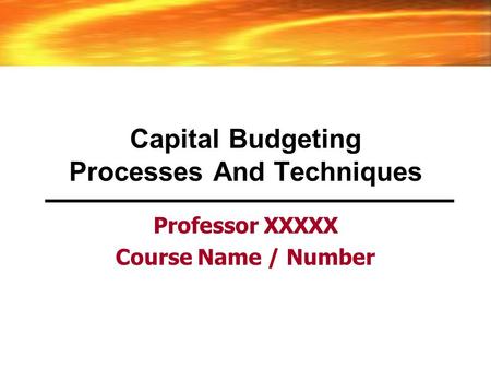 Capital Budgeting Processes And Techniques