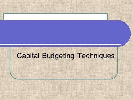 Capital Budgeting Techniques