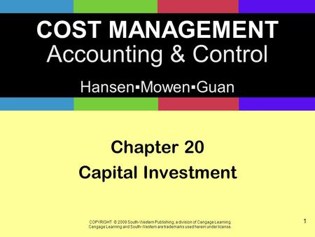 COST MANAGEMENT Accounting & Control Hansen▪Mowen▪Guan COPYRIGHT © 2009 South-Western Publishing, a division of Cengage Learning. Cengage Learning and.