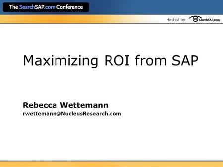 Hosted by Maximizing ROI from SAP Rebecca Wettemann