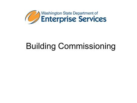 Building Commissioning. What is building commissioning? Building commissioning is a systematic and documented process of ensuring that the owner’s operational.