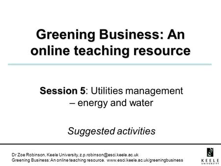 Dr Zoe Robinson, Keele University, Greening Business: An online teaching resource.