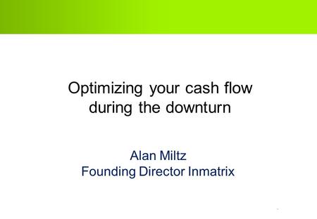 Optimizing your cash flow during the downturn