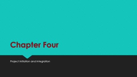 Chapter Four Project Initiation and Integration. Learning Objectives  Discuss the strategic planning process and apply different project selection methods/Select.