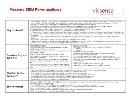 Why it is better?  Vissensa’s SEIM appliance is a “Rack and Go solution for a CSO (Chief Security Officer) CIO (Chief Information Officer) or HOC ( Head.