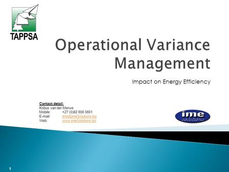 Impact on Energy Efficiency 1 Contact detail: Kobus van der Merwe Mobile: +27 (0)82 656 5601   Web:www.imeSolutions.bizwww.imeSolutions.biz.