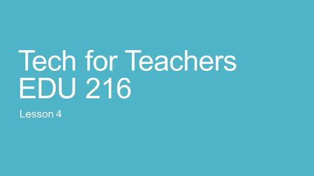 Tech for Teachers EDU 216 Lesson 4. Google-Part 1 Google is not only a search engine, it is so much more. It has been said that it may be one of the best.