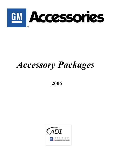 Accessory Packages 2006. Special Edition…. #1A Color Keyed Hood ProtectorColor Keyed Hood Protector Color Keyed Vent VisorsColor Keyed Vent Visors Chrome.