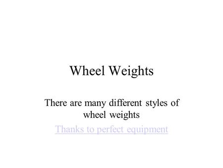 Wheel Weights There are many different styles of wheel weights