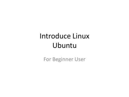 Introduce Linux Ubuntu For Beginner User. Introduction Desktop Environment Desktop Environment is GUI (Graphical user interface) for Linux Desktop Most.