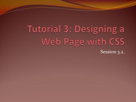 Session 3.2.. Objectives Setting the font family Setting the font size Working with Web fonts Setting font faces and sizes Setting font and text appearances.