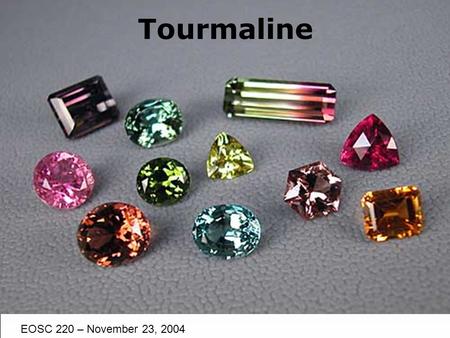 Tourmaline EOSC 220 – November 23, 2004. Trigonal – Ditrigonal Pyramidal Table 2. Additional hypothetical tourmaline end member species inferred from.