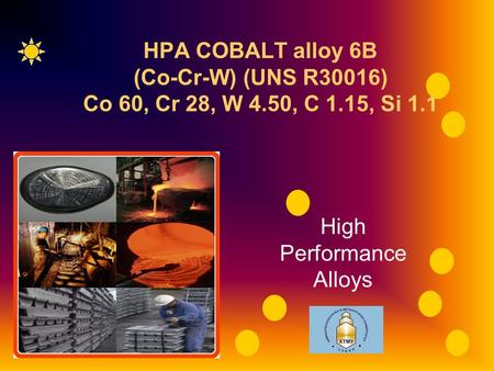 RG1 HPA COBALT alloy 6B (Co-Cr-W) (UNS R30016) Co 60, Cr 28, W 4.50, C 1.15, Si 1.1 High Performance Alloys.